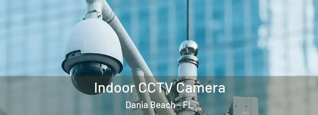 Indoor CCTV Camera Dania Beach - FL