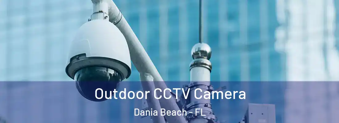Outdoor CCTV Camera Dania Beach - FL