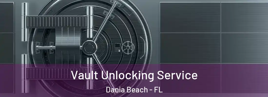 Vault Unlocking Service Dania Beach - FL